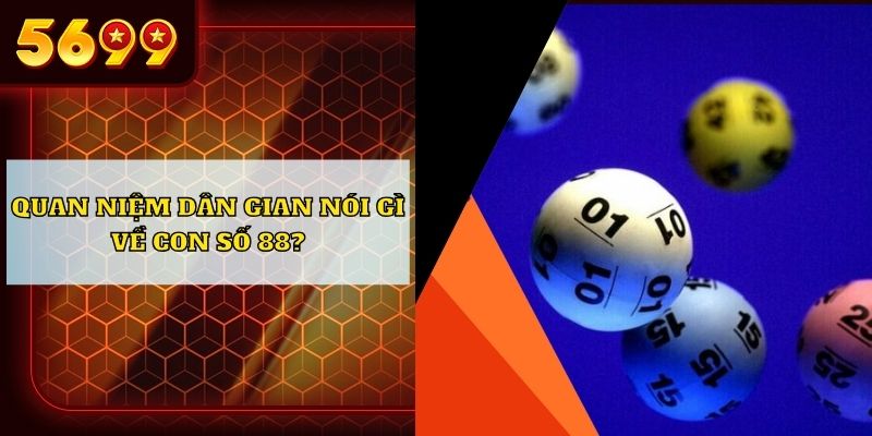 Quan niệm dân gian nói gì về con số 88?